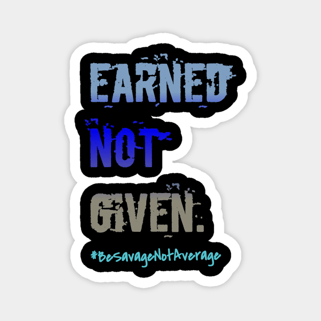 Earned not given Magnet by taylorkay30