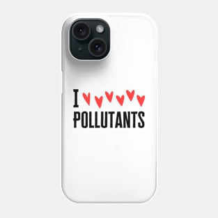 I Love Pollution Phone Case