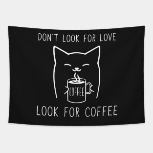 Don't look for love look for coffee Tapestry