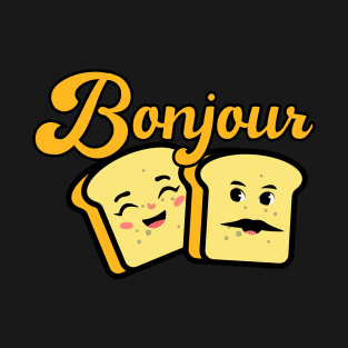 Bonjour French Toast, for toast lovers, wake up with bonjour toast, T-Shirt