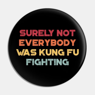 Surely Not Everybody Was Kung Fu Fighting Funny Vintage Retro (Sunset) Pin