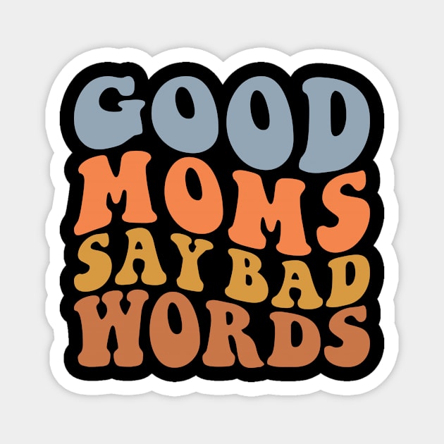 Good Moms Say Bad Words Magnet by vestiti