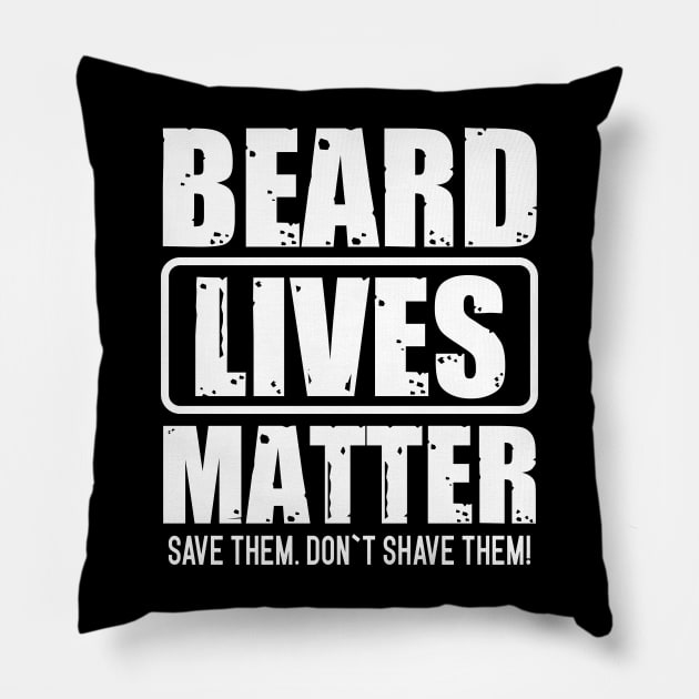 Beard Lives Matter Save Them Don`t Shave Them Pillow by Dojaja