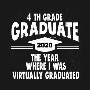 4th grade graduate the year where i was virtually graduated T-Shirt