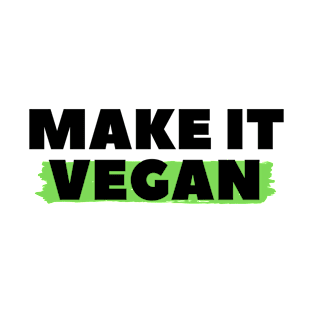 Make It Vegan, Vegan Statement, Vegan Quote T-Shirt