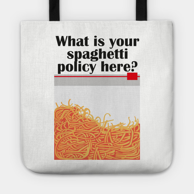 What is your spaghetti policy here?