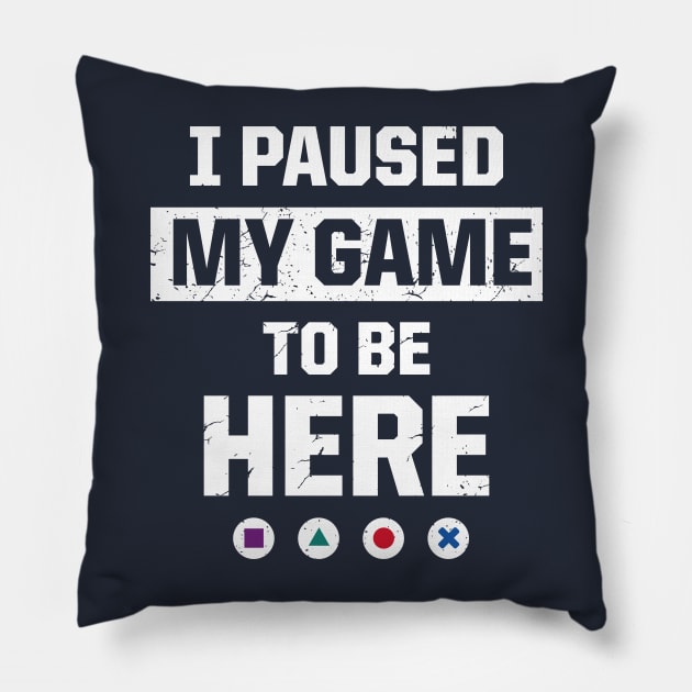 I Paused My Game To Be Here Pillow by gravisio