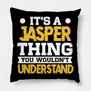 It's A Jasper Thing You Wouldn't Understand Name Pillow