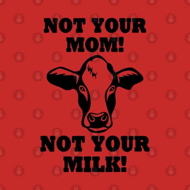 Not Your Mom Not your Milk Vegan by Stoney09