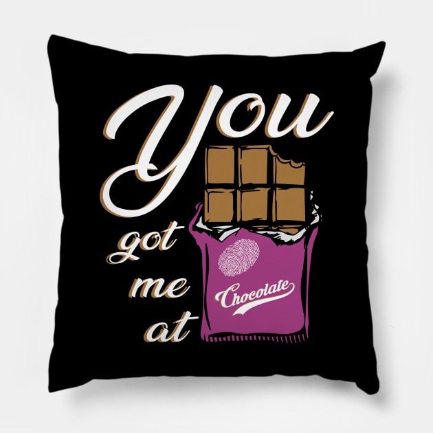 You got me at chocolate funny quotes Pillow by shirtontour