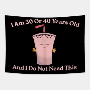 And I Do Not Need This I Am 30 Or 40 Years Old Tapestry