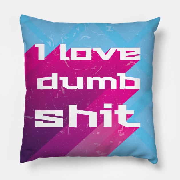 I love dumb shit Pillow by BrokenGrin