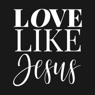 LOVE LIKE JESUS T-Shirt