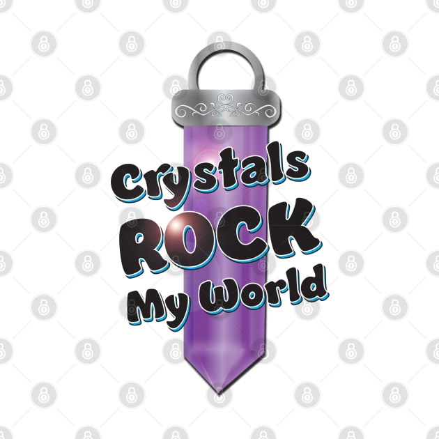 Crystals Rock My World by KEWDesign