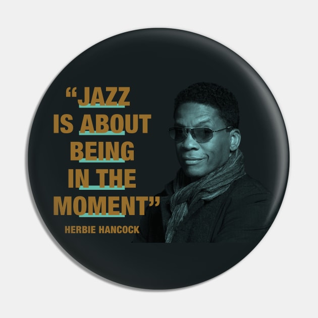 Herbie Hancock - Jazz Quotes  "Jazz Is About Being In The Moment" Pin by PLAYDIGITAL2020