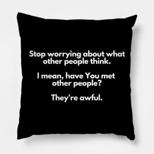 stop worrying - funny, sarcastic, introvert Pillow