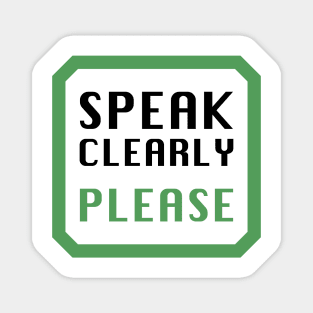 Speak clearly please Magnet