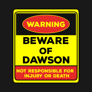 Beware Of Dawson/Warning Beware Of Dawson Not Responsible For Injury Or Death/gift for Dawson T-Shirt