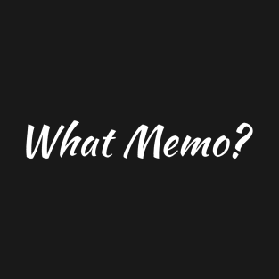 What Memo? T-Shirt