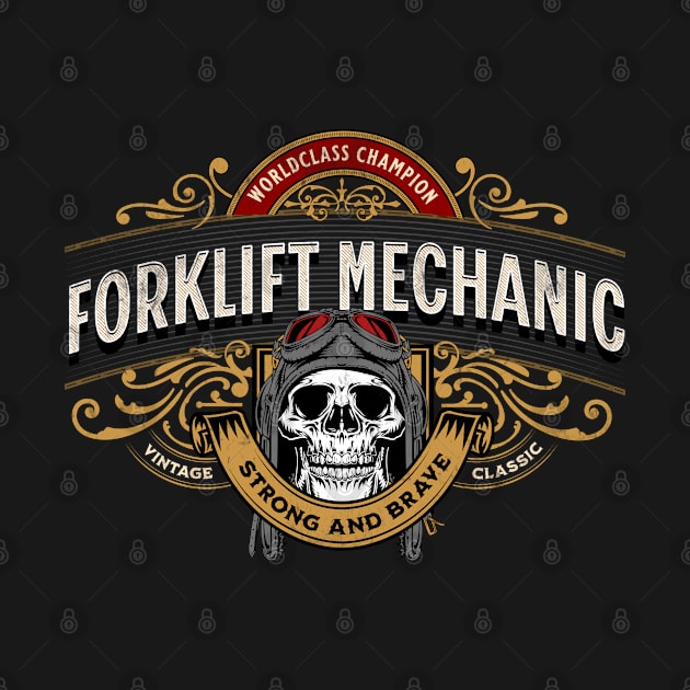 Forklift Mechanic - Worldclass Champion Design by best-vibes-only