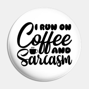 I run on coffee and sarcasm Pin