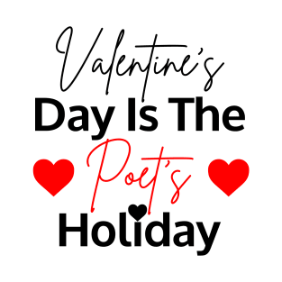 Valentine’s Day is the poet’s holiday T-Shirt