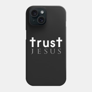 Trust Jesus Phone Case