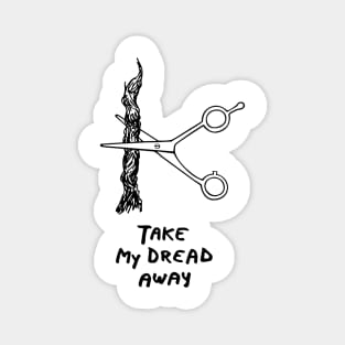 Take my dread away Magnet