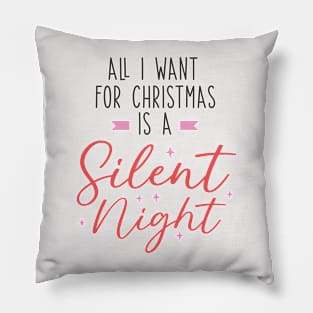 All I Want for Christmas is a Silent Night - Merry Xmas Pillow