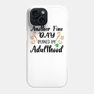 Another Fine Day Ruined By Adulthood Phone Case