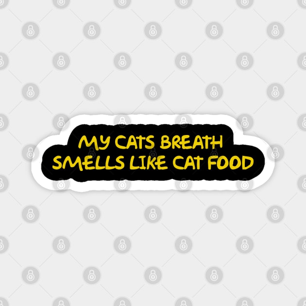 My Cats Breath Smells Like Cat Food Magnet by Way of the Road