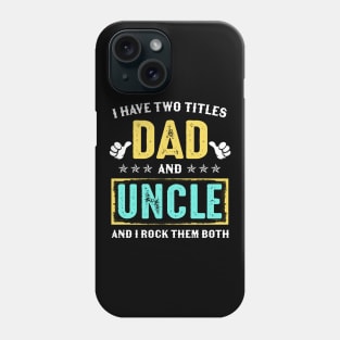 I Have Two Titles Dad And Uncle And I Rock Them Both Phone Case