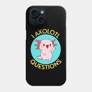 I Axolotl Questions | Axolotl Pun Phone Case