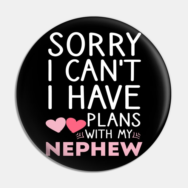 Sorry I Can't I Have Plans with My Nephew Funny Auntie Pin by chidadesign