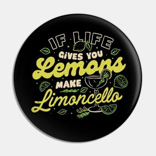 If Life Gives You Lemons Make Limoncello by Tobe Fonseca Pin