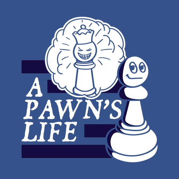 A Pawns Life by SmartyFoxTees