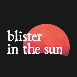 blister in the sun - vf music lover T-Shirt