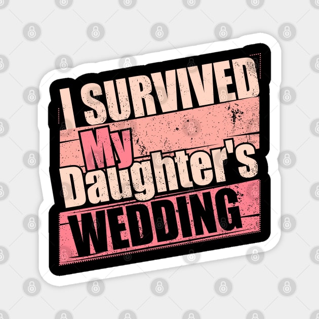 i Survived My Daughters Wedding Funny Gift idea Magnet by Tesszero