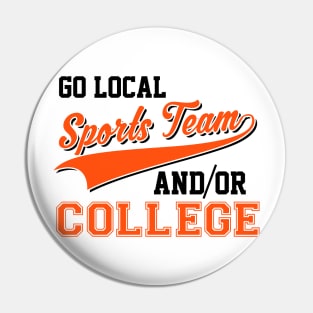 Sarcastic Go Local Sports Team Or College Team Pin