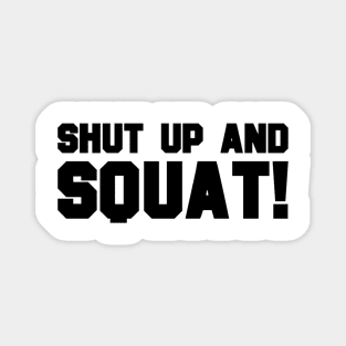 Shut Up And Squat Magnet