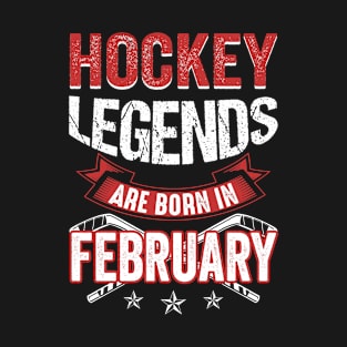 Hockey Legends Are Born In February T-Shirt