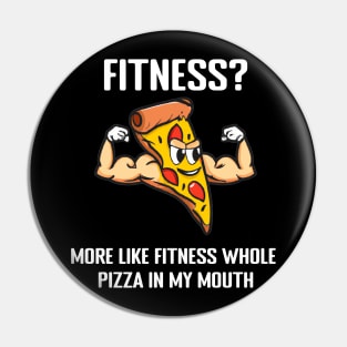 Fitness? More like fitness whole pizza in my mouth Pin