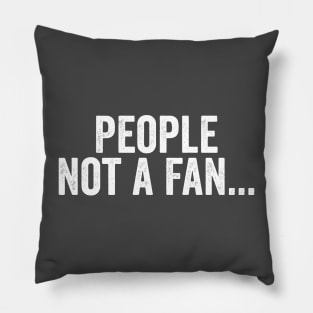 People Not A Fan White Pillow