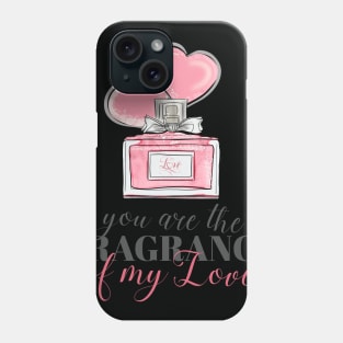 You are the fragrance of my love Phone Case