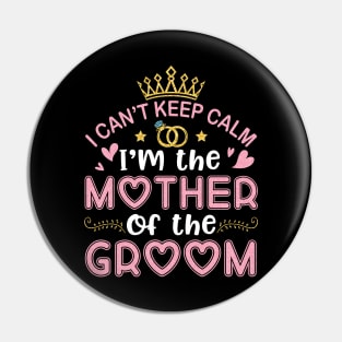 I Can't Keep Calm I'm The Mother Of The Groom Husband Wife Pin