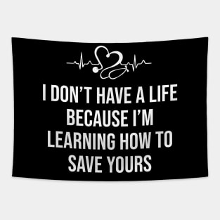 I Don't Have a Life I'm Learning How to Save Yours Tapestry