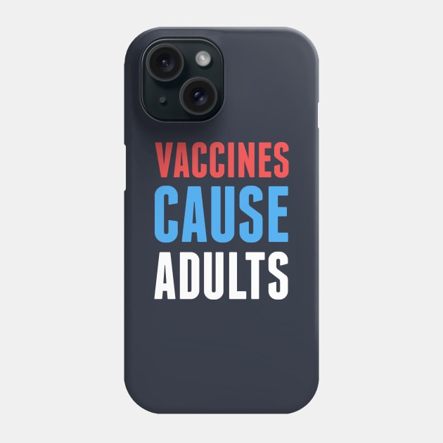 Vaccines Cause Adults Phone Case by dumbshirts