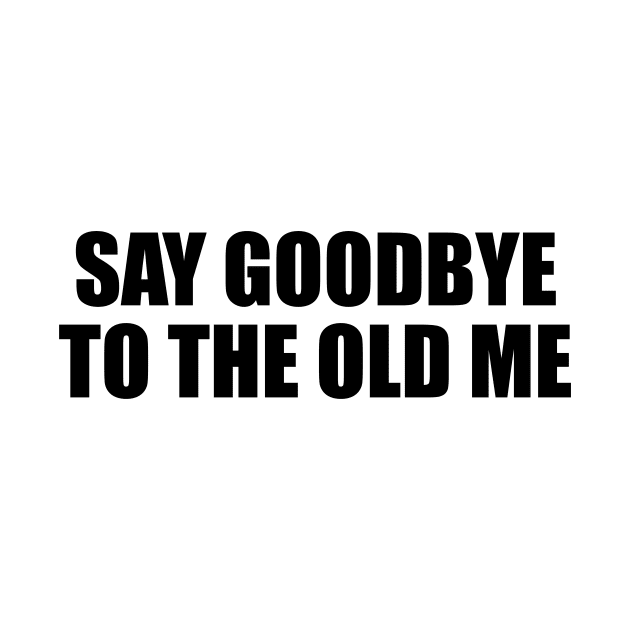 Say goodbye to the old me by BL4CK&WH1TE 