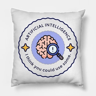 AI: Maybe You Could Use Some! Pillow