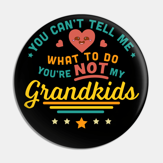 You Can't Tell Me What To Do You're Not My GrandKids Pin by OrangeMonkeyArt